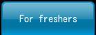 For freshers
